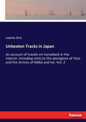 Unbeaten Tracks in Japan: An account of travels... 333716904X Book Cover