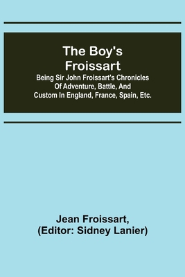 The boy's Froissart; Being Sir John Froissart's... 9355898134 Book Cover