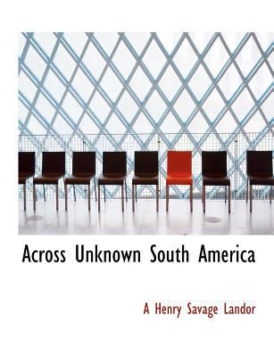 Across Unknown South America 1140166174 Book Cover