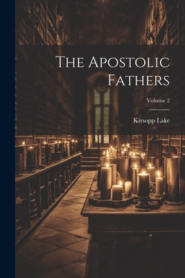 The Apostolic Fathers; Volume 2 1021814695 Book Cover