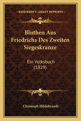Bluthen Aus Friedrichs Des Zweiten Siegeskranze... [German] 1168411483 Book Cover