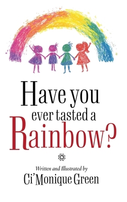 Have You Ever Tasted a Rainbow? 159160754X Book Cover