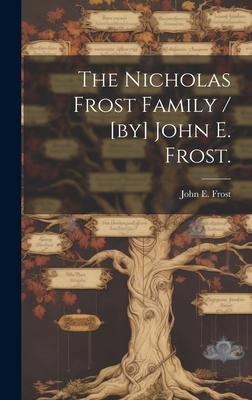 The Nicholas Frost Family / [by] John E. Frost. 1019353678 Book Cover