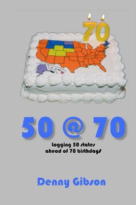 50 @ 70: Logging 50 states ahead of 70 birthdays 1976189373 Book Cover