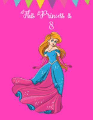 This Princess is 8: Gorgeous Gift Ideas for Girls ~ Blank Pages Sketchbook for Doodling, Drawing and Sketching, Large Notebook (Alternative to Card)
