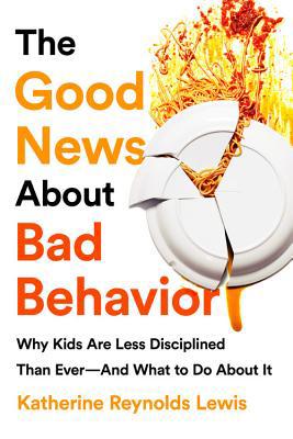 The Good News about Bad Behavior: Why Kids Are ... 154177406X Book Cover