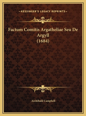 Factum Comitis Argatheliae Seu De Argyll (1684) [Latin] 1169386806 Book Cover