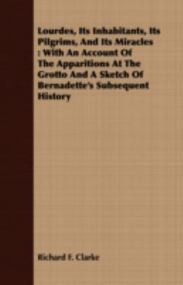 Lourdes, Its Inhabitants, Its Pilgrims, and Its... 1408685418 Book Cover
