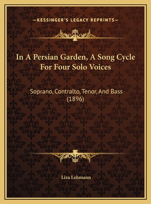 In A Persian Garden, A Song Cycle For Four Solo... 1169687245 Book Cover