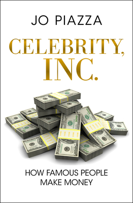 Celebrity, Inc.: How Famous People Make Money 1453258191 Book Cover
