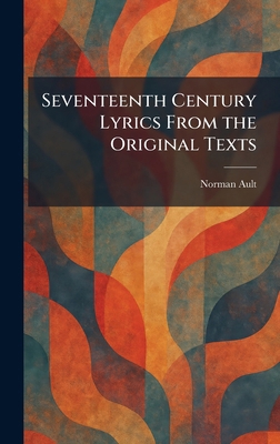Seventeenth Century Lyrics From the Original Texts 1025979273 Book Cover
