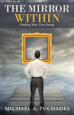 The Mirror Within: Finding Your True Image 1490833617 Book Cover