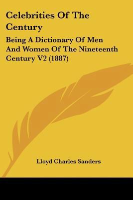 Celebrities Of The Century: Being A Dictionary ... 1120964342 Book Cover