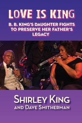 Love Is King: B. B. King's Daughter Fights to P... 1629331554 Book Cover