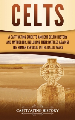 Celts: A Captivating Guide to Ancient Celtic Hi... 1950924696 Book Cover