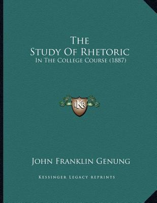 The Study Of Rhetoric: In The College Course (1... 1167164571 Book Cover