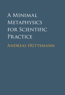 A Minimal Metaphysics for Scientific Practice 1316519392 Book Cover