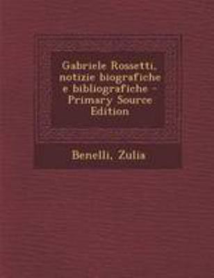 Gabriele Rossetti, Notizie Biografiche E Biblio... [Italian] 1295037467 Book Cover
