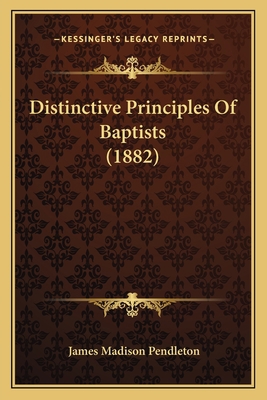 Distinctive Principles Of Baptists (1882) 116697944X Book Cover