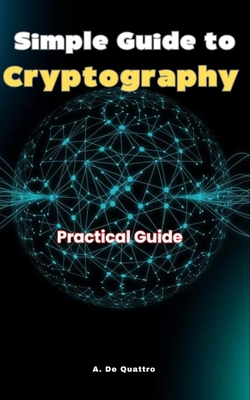 Simple Guide to Cryptography: Practical Guide B0DTYX8WYC Book Cover