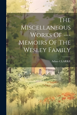 The Miscellaneous Works Of --- Memoirs Of The W... 1022269771 Book Cover