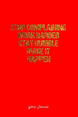 Work Journal: Dot Grid Journal -Stop Complainin... 1691833592 Book Cover