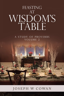 Feasting at Wisdom's Table: A Study of Proverbs B0DJPLPX5R Book Cover