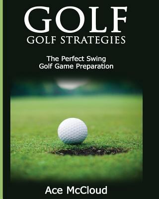 Golf: Golf Strategies: The Perfect Swing: Golf ... 164048034X Book Cover