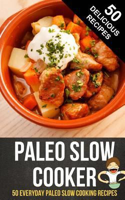 Paleo Slow Cooker: 50 Everyday Paleo Slow Cooki... 149590640X Book Cover