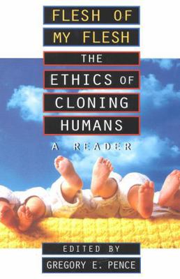Flesh of My Flesh: The Ethics of Cloning Humans... 0847689824 Book Cover