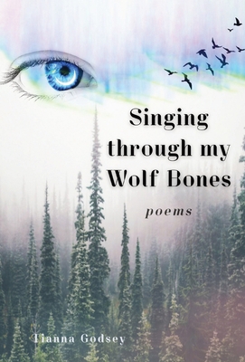 Singing through my Wolf Bones: Poems of Reclama... 1952050049 Book Cover