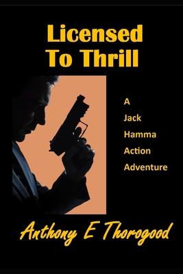 Licensed to Thrill: A Jack Hamma Action Adventure 1979852146 Book Cover