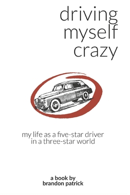 Driving Myself Crazy: My Life as a Five-Star Dr... B0CDNF871D Book Cover