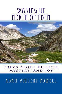 Waking Up North Of Eden: Poems About Rebirth, M... 1978043694 Book Cover