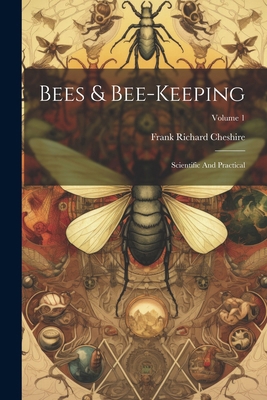 Bees & Bee-keeping: Scientific And Practical; V... 1022554026 Book Cover