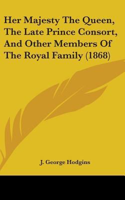 Her Majesty the Queen, the Late Prince Consort,... 1436582164 Book Cover