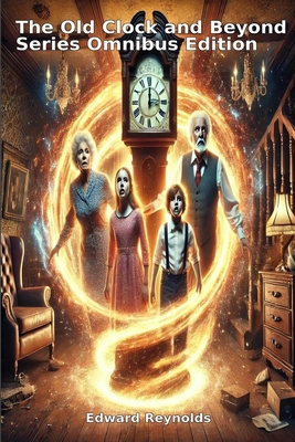 The Old Clock and Beyond Series: Omnibus Edition B0D6N2F8HZ Book Cover