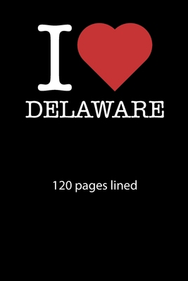 I love Delaware notebook 120 pages lined: I love Delaware notebook lined I love Delaware diary I love Delaware booklet I love Delaware recipe book ... journal 120 pages 6x9 inches ca. DIN A5