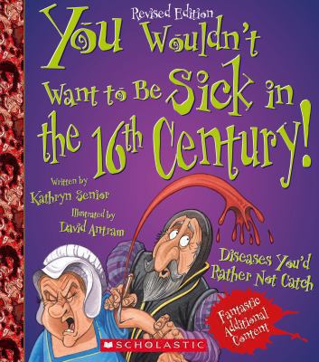 You Wouldn't Want to Be Sick in the 16th Centur... 0531211762 Book Cover