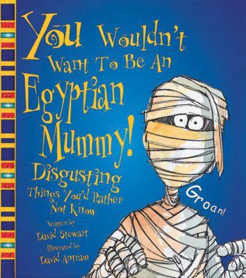 You Wouldn't Want to Be an Egyptian Mummy! 0531145972 Book Cover