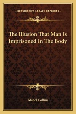 The Illusion That Man Is Imprisoned In The Body 1162841117 Book Cover