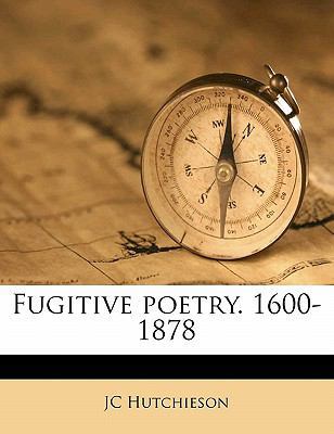 Fugitive poetry. 1600-1878 1178369803 Book Cover