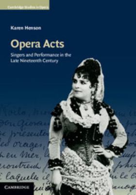 Opera Acts: Singers and Performance in the Late... 1107004268 Book Cover