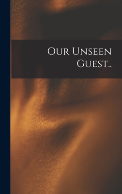 Our Unseen Guest.. 1016227949 Book Cover