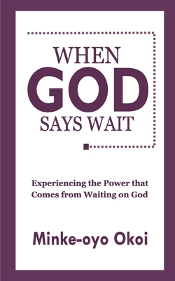 When God Says Wait: Experiencing the Power That... B08KV87X7C Book Cover