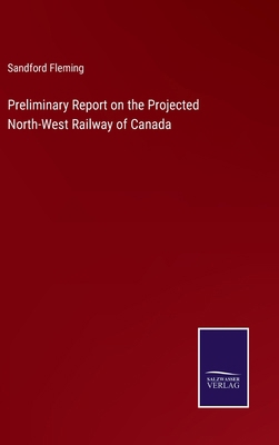 Preliminary Report on the Projected North-West ... 3375163231 Book Cover