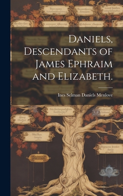 Daniels, Descendants of James Ephraim and Eliza... 1019367180 Book Cover