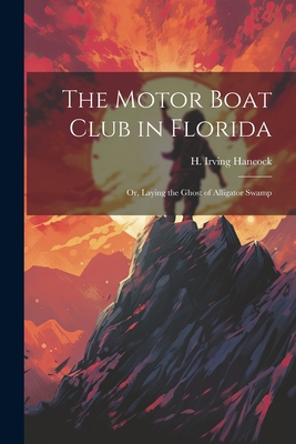 The Motor Boat Club in Florida: Or, Laying the ... 1022212796 Book Cover