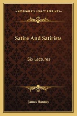 Satire And Satirists: Six Lectures 116296281X Book Cover