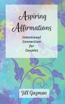 Aspiring Affirmations: Intentional Connection f... B0DPSSLMDT Book Cover